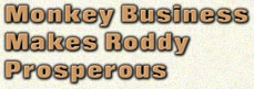 Monkey Business Makes Roddy Prosperous